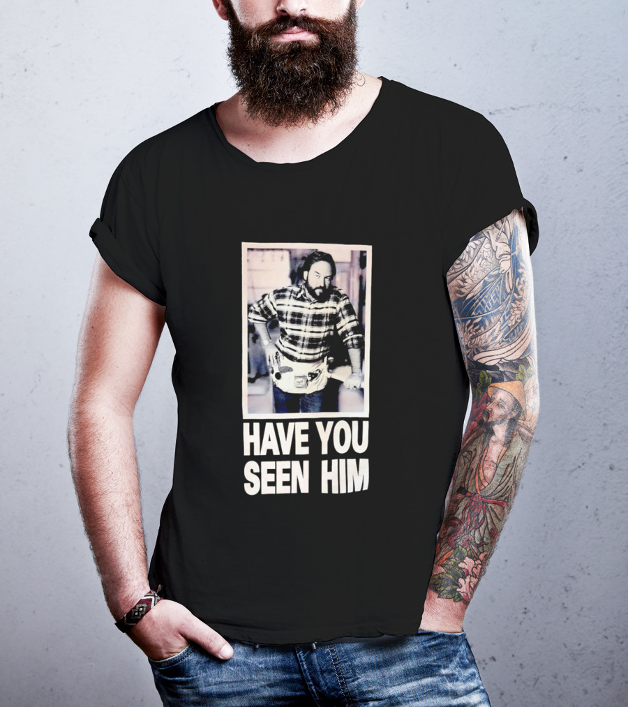 Have You Seen Him Al Boron Home Improvement Tool Time T-Shirt