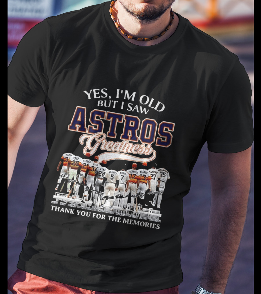 Yes I'm Old But I Saw Astros Greatness Baseball Legends Thank You For The Memories T-Shirt