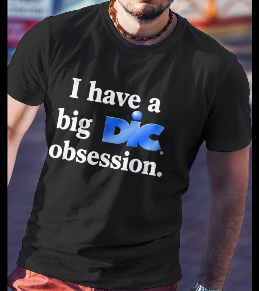 I Have A Big Dic Obsession T-Shirt