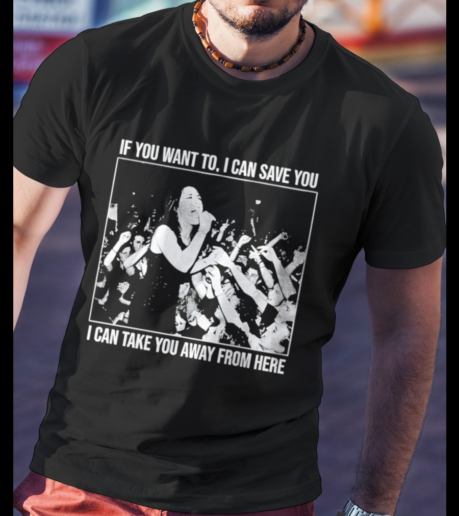 If You Want To I Can Save You I Can Take You Away From Here Crowd Scene T-Shirt
