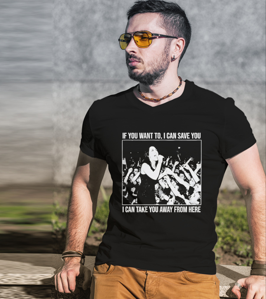 If You Want To I Can Save You I Can Take You Away From Here Crowd Scene T-Shirt