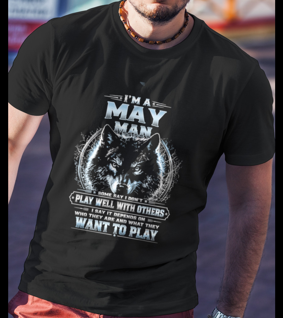 I'm A May Man I Don't Play Well With Others Wolf Head Blue Eyes Want To Play T-Shirt