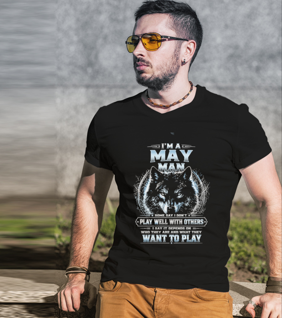 I'm A May Man I Don't Play Well With Others Wolf Head Blue Eyes Want To Play T-Shirt