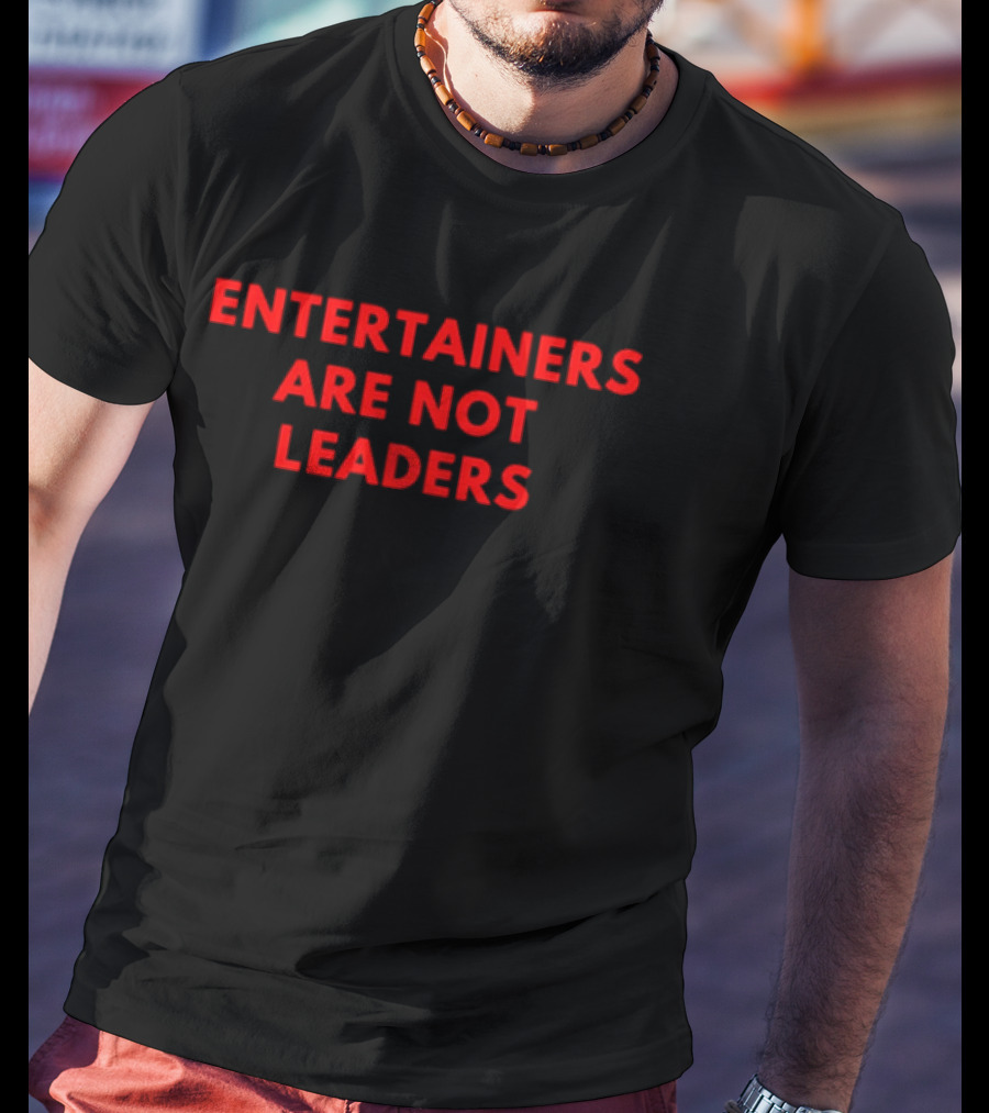 Entertainers Are Not Leaders Bold Red T-Shirt