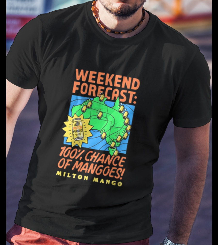 Weekend Forecast 100 Percent Chance Of Mangoes Milton Mango T-Shirt