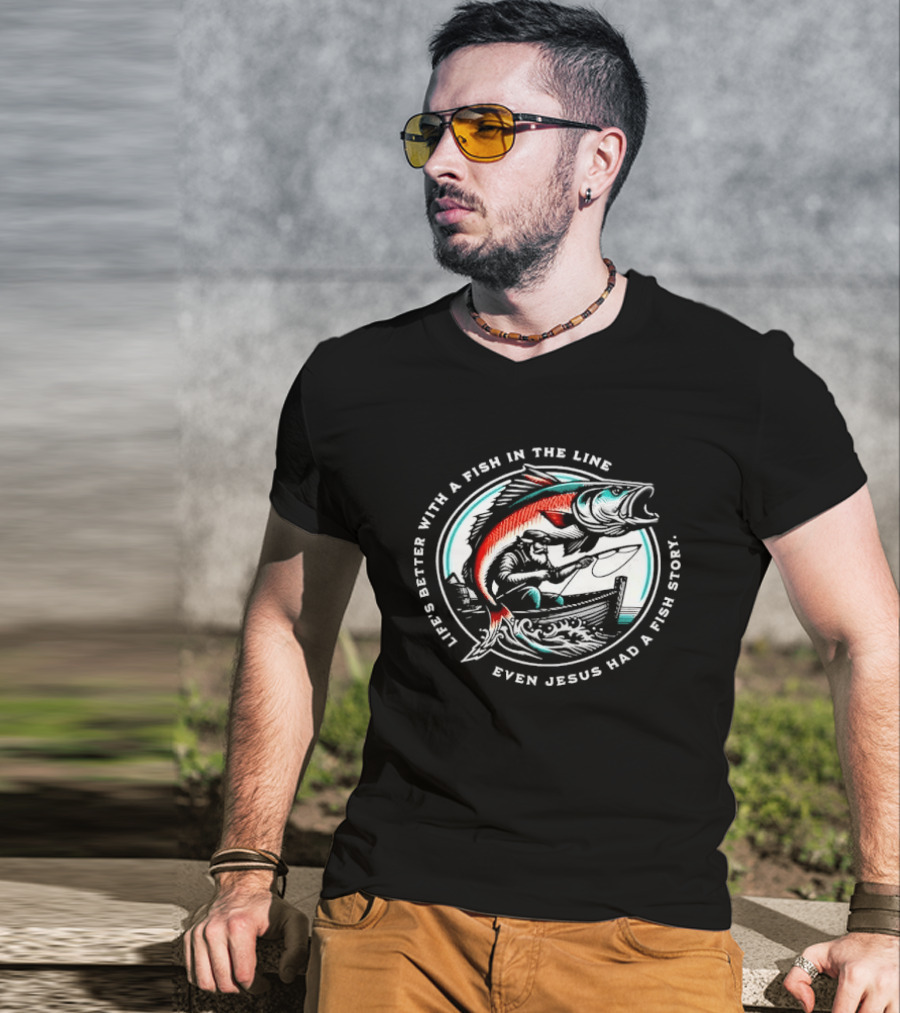 Life's Better With A Fish In The Line Bearded Fisherman Boat Even Jesus Had Story T-Shirt