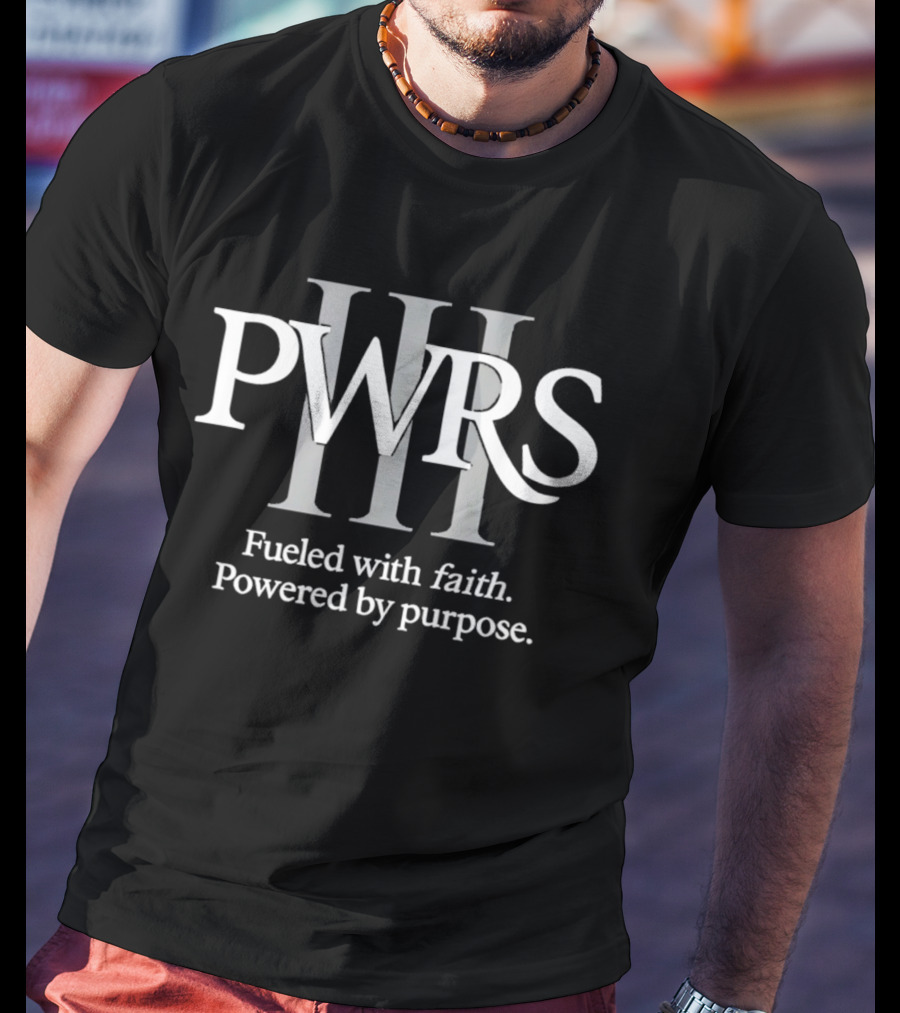 PWRS III Fueled With Faith Powered By Purpose T-Shirt