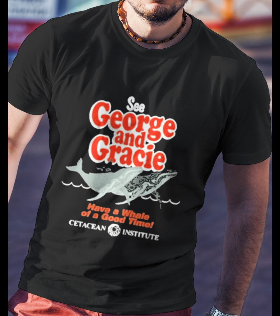 See George And Gracie Have A Whale Of A Good Time Cetacean Institute T-Shirt