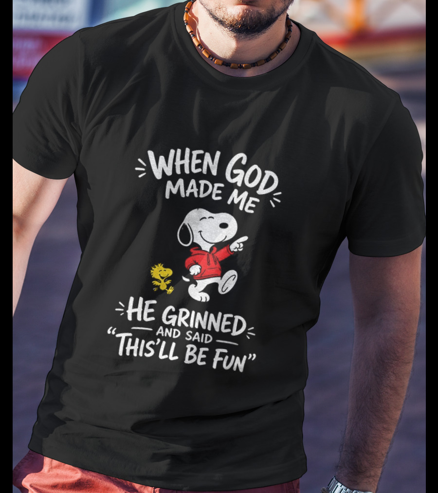 When God Made Me He Grinned And Said This'll Be Fun Snoopy And Woodstock T-Shirt
