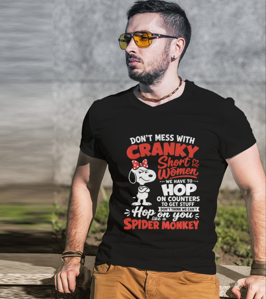 Don't Mess With Cranky Short Women We Have To Hop On Counters Like A Spider Monkey Snoopy Cartoon T-Shirt