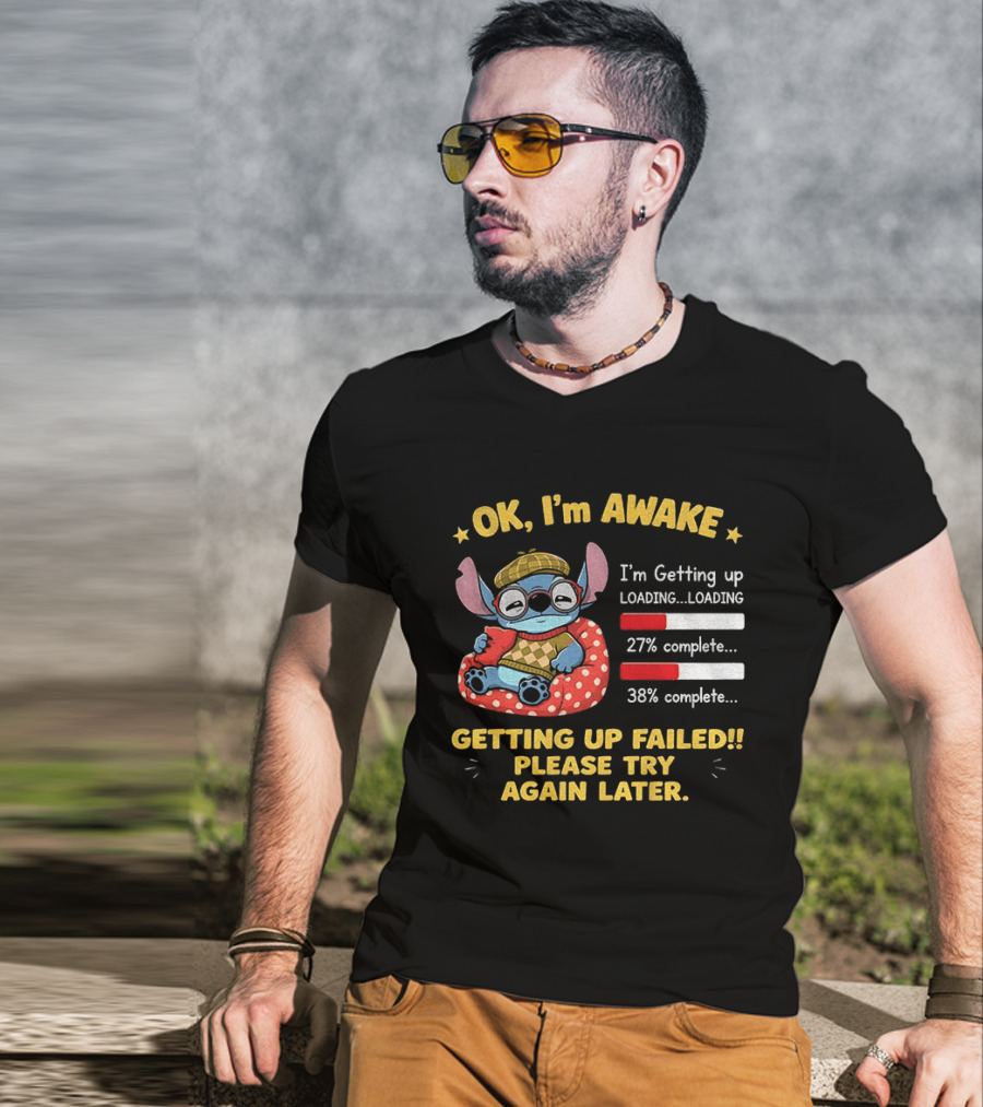 OK I'm Awake Stitch Getting Up Failed Please Try Again Later Loading 27% 38% Complete T-Shirt