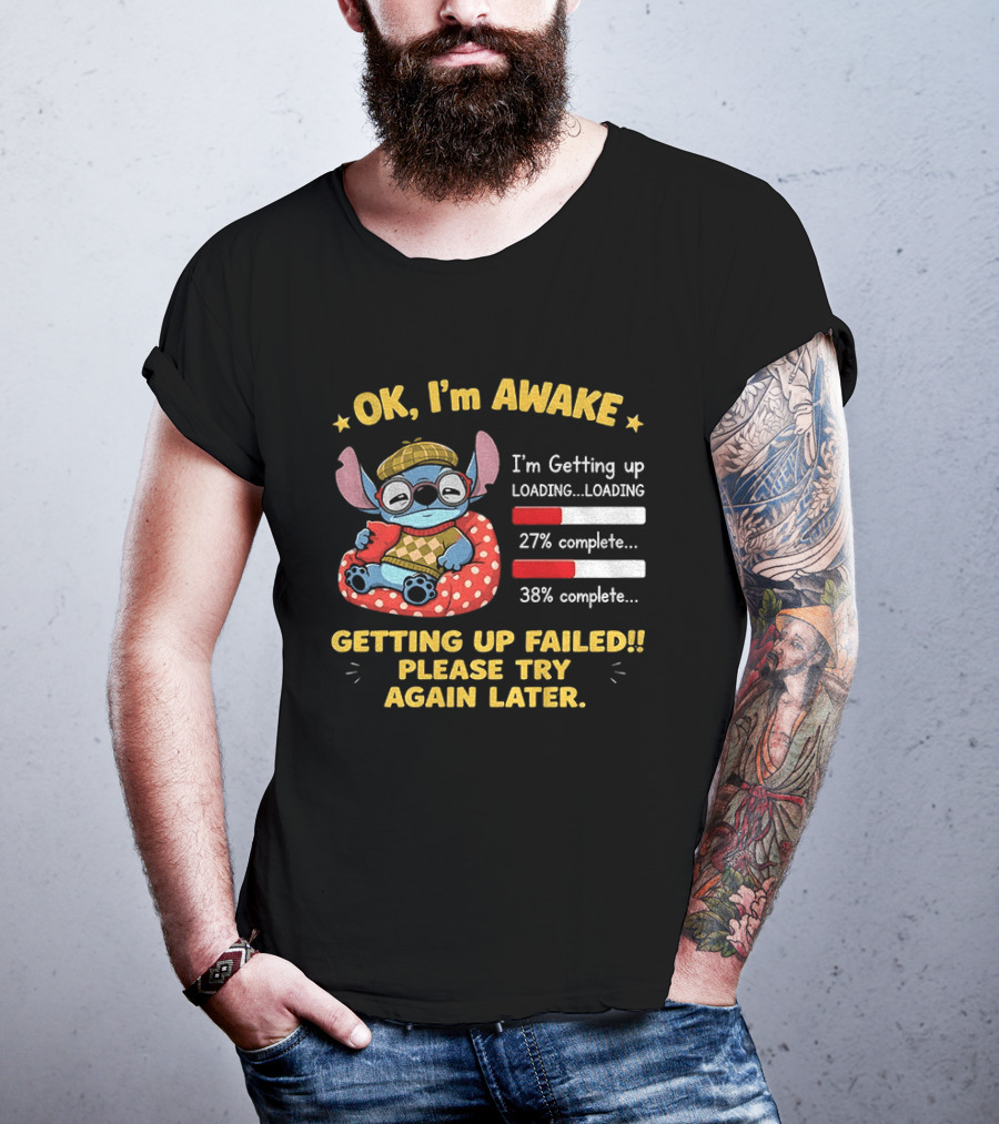 OK I'm Awake Stitch Getting Up Failed Please Try Again Later Loading 27% 38% Complete T-Shirt
