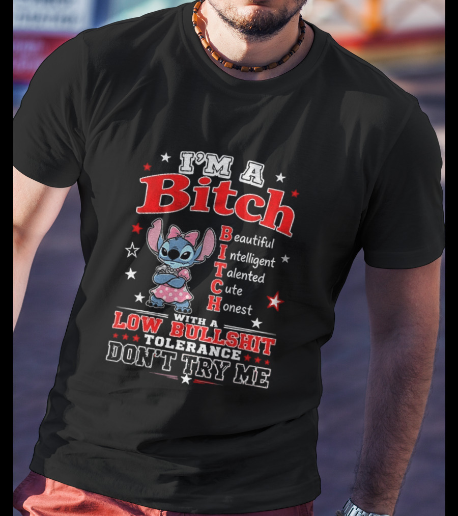 I'm A Bitch Beautiful Intelligent Talented Cute Honest With A Low Bullshit Tolerance Don't Try Me T-Shirt