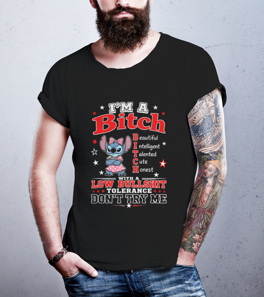 I'm A Bitch Beautiful Intelligent Talented Cute Honest With A Low Bullshit Tolerance Don't Try Me T-Shirt
