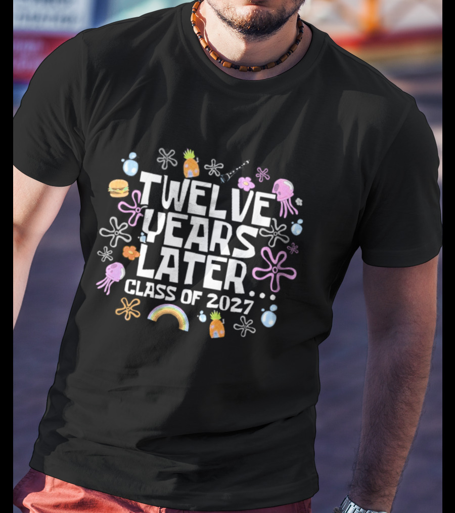 Twelve Years Later Class Of 2027 Colorful Flowers And Rainbow T-Shirt