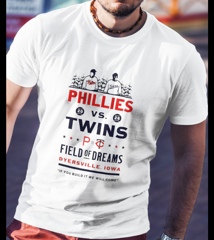 2026 Phillies Vs Twins Field Of Dreams Game Dyersville Iowa If You Build It We Will Come T-Shirt
