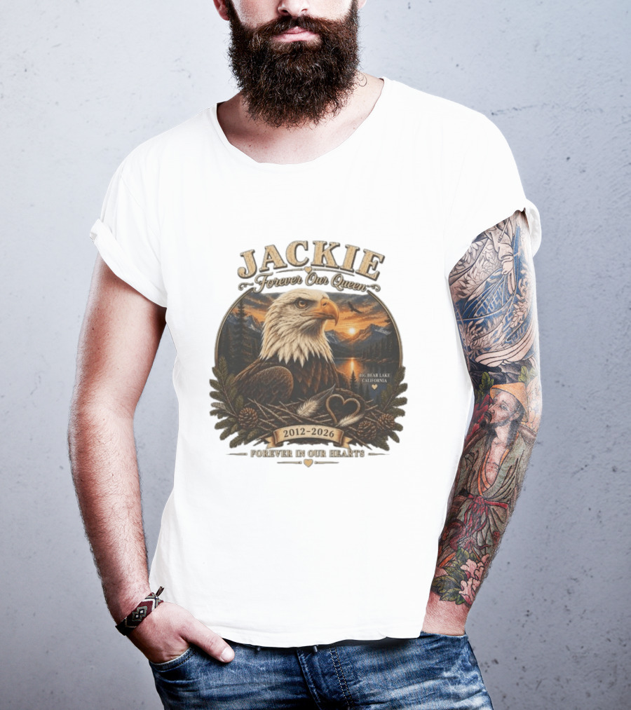 Jackie Forever Our Queen Eagle Big Bear Lake California 2012 2026 Forever In Our Hearts T-Shirt