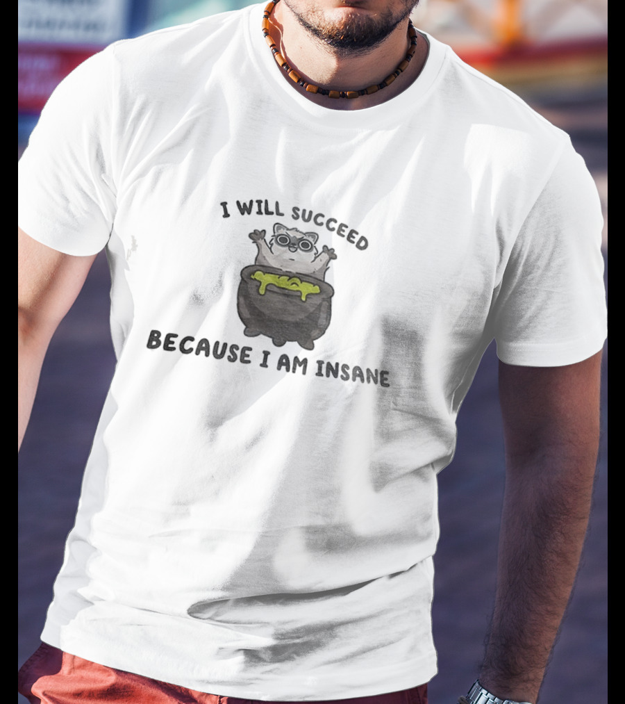 I Will Succeed Because I Am Insane Cat Potion Boiling Kitten T-Shirt