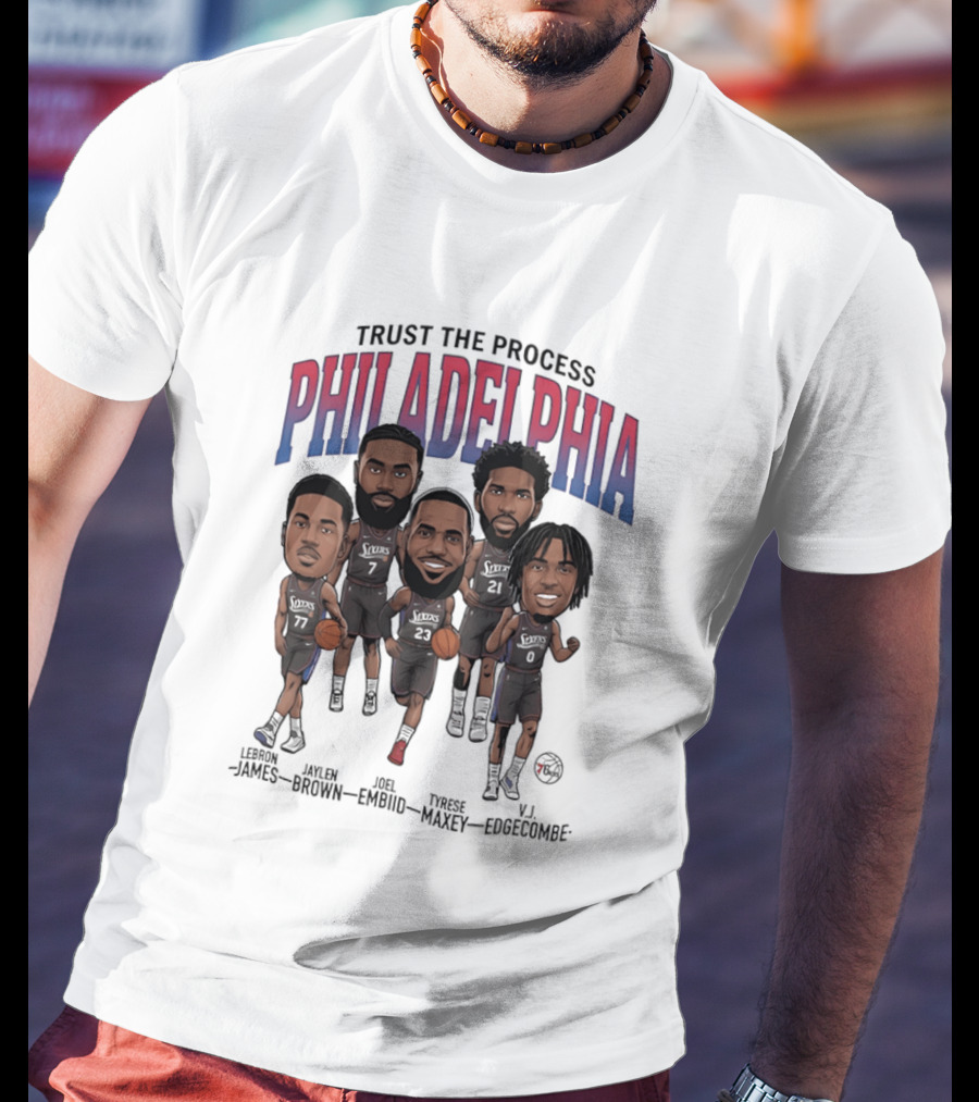 Trust The Process Philadelphia LeBron James Joel Embiid Tyrese Maxey Jaylen Brown VJ Edgecombe Caricature T-Shirt