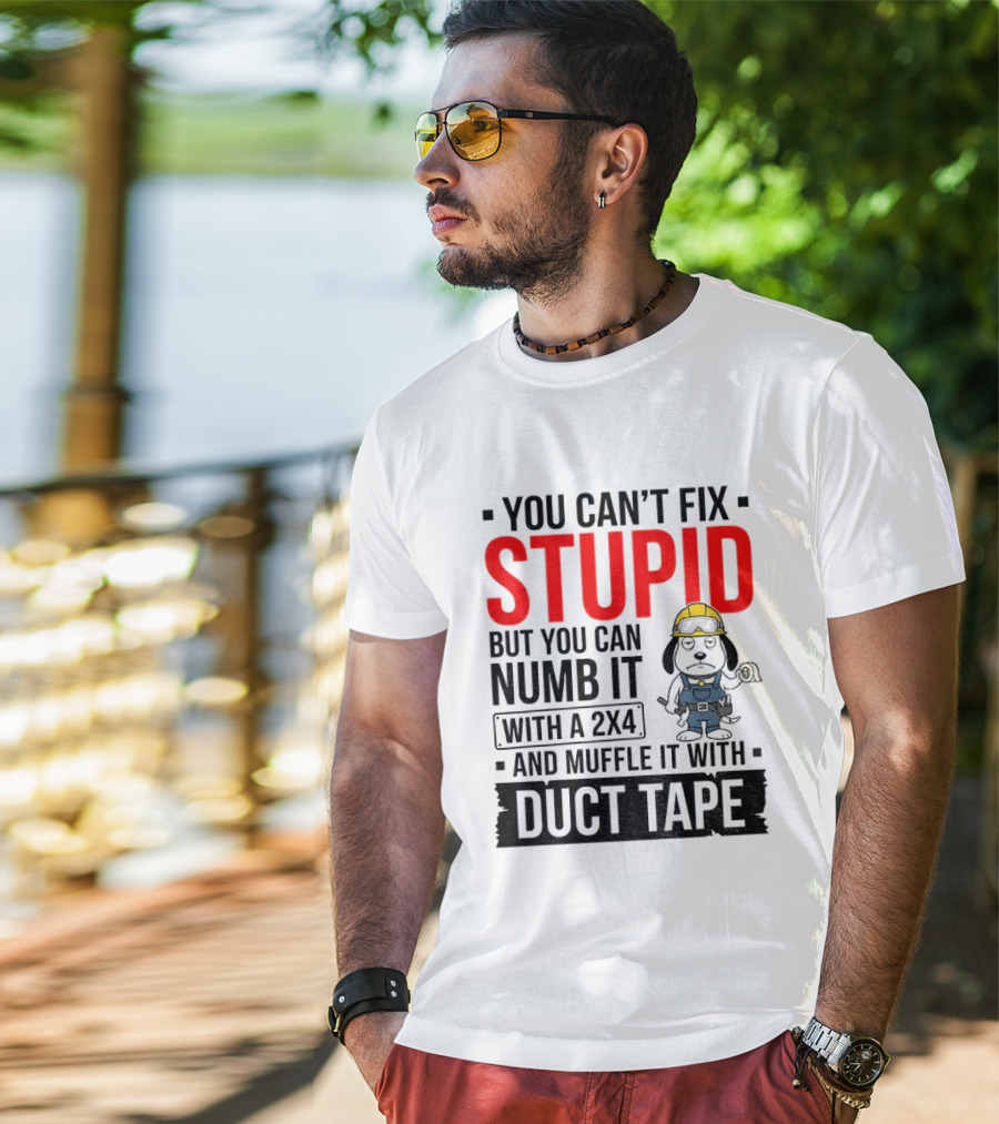 You Can't Fix Stupid But You Can Numb It With A 2X4 And Muffle It With Duct Tape Construction Snoopy T-Shirt