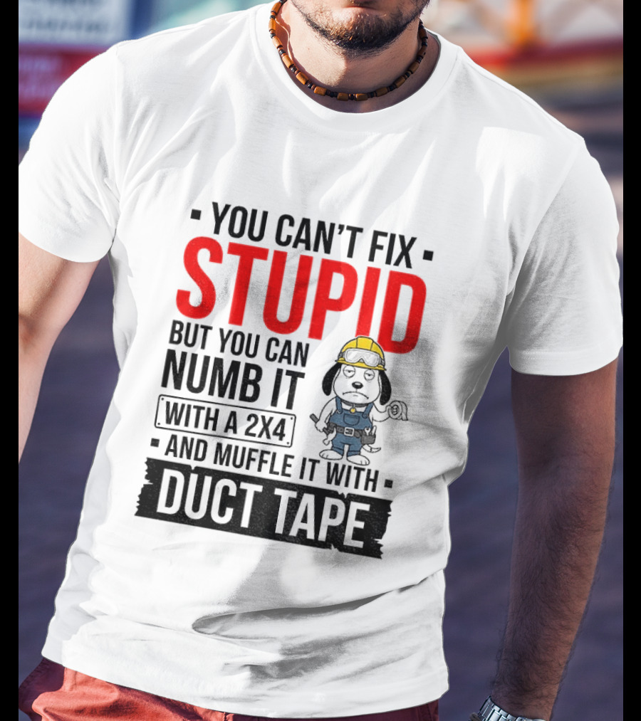 You Can't Fix Stupid But You Can Numb It With A 2X4 And Muffle It With Duct Tape Construction Snoopy T-Shirt