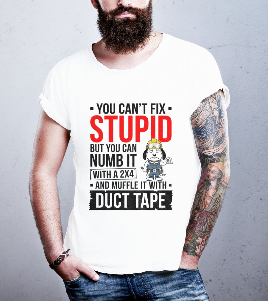You Can't Fix Stupid But You Can Numb It With A 2X4 And Muffle It With Duct Tape Construction Snoopy T-Shirt
