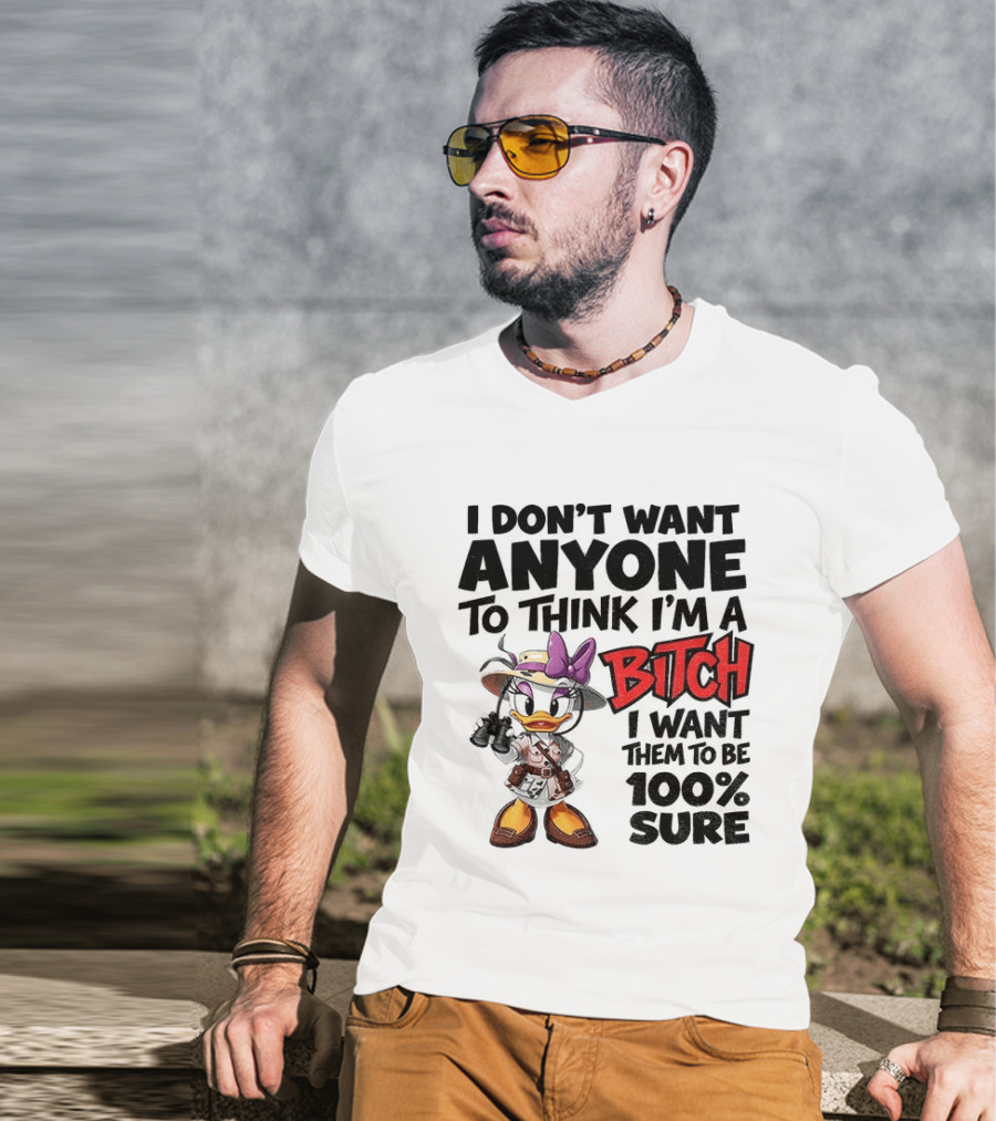 I Don't Want Anyone To Think I'm A Bitch I Want Them To Be 100% Sure Daisy Duck Safari T-Shirt