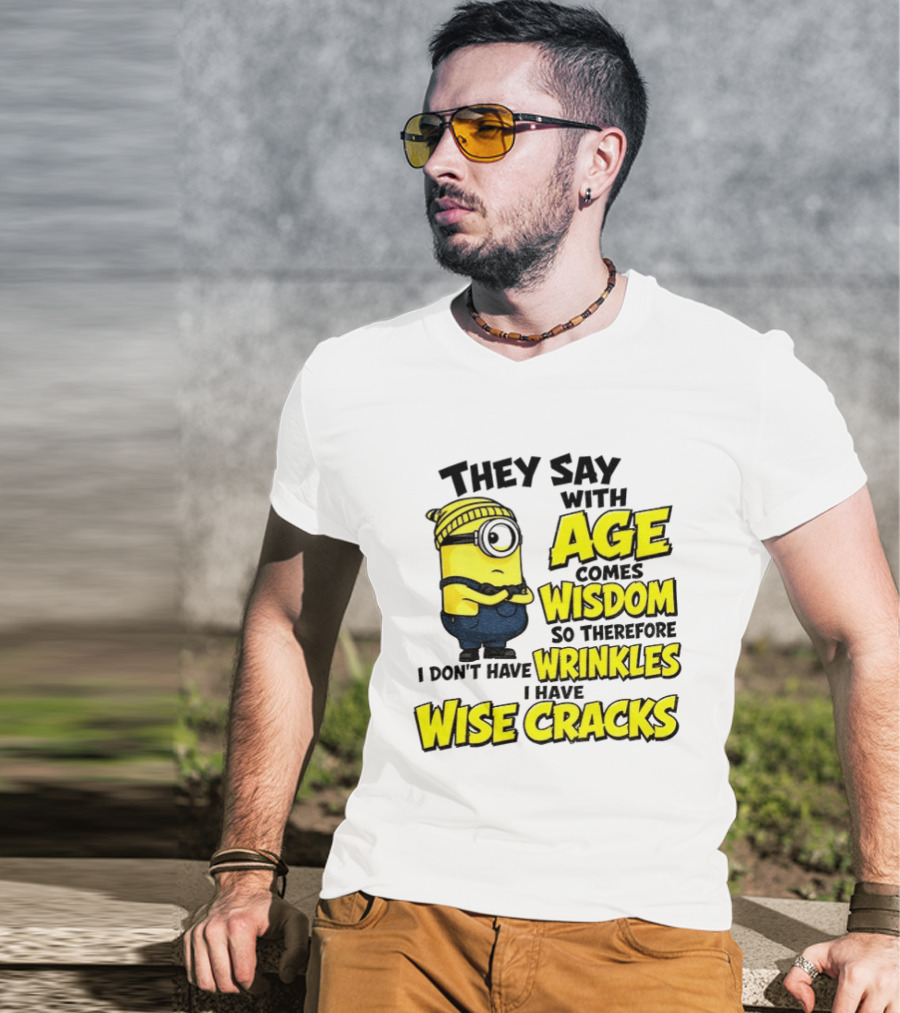 Minion They Say With Age Comes Wisdom I Don't Have Wrinkles I Have Wise Cracks T-Shirt