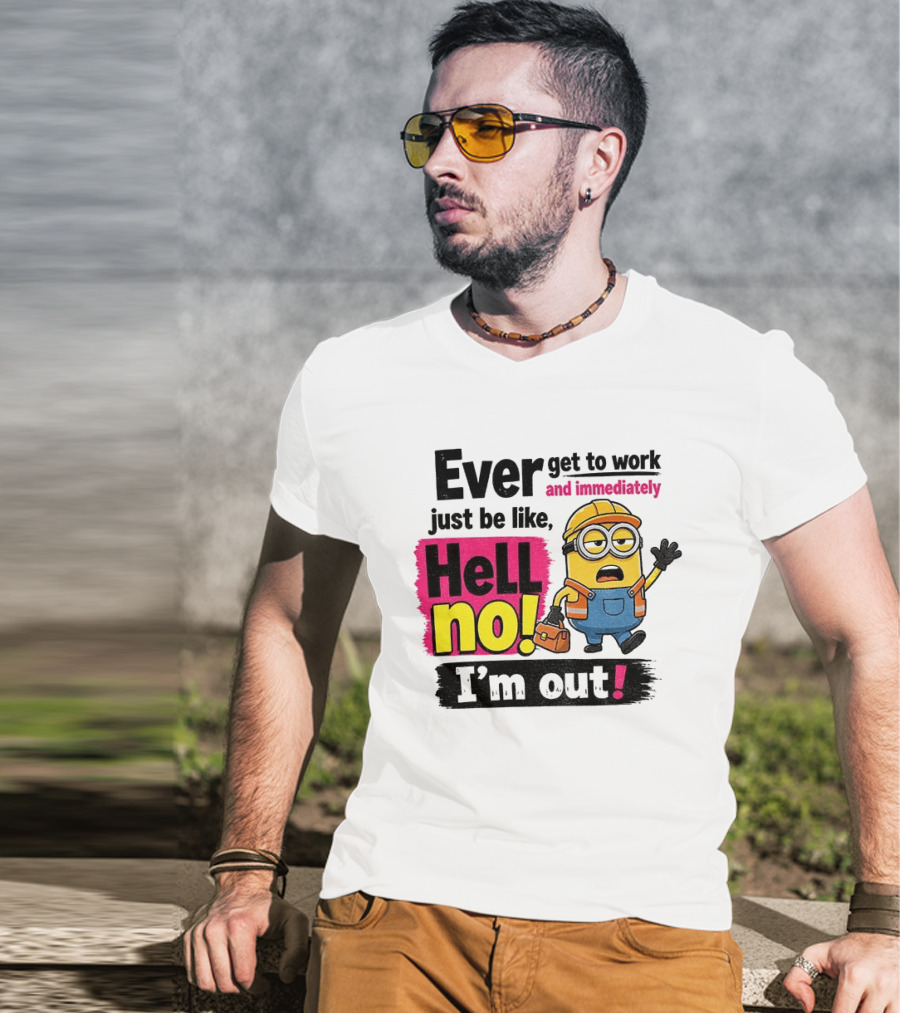 Ever Get To Work Hell No I'm Out T-Shirt