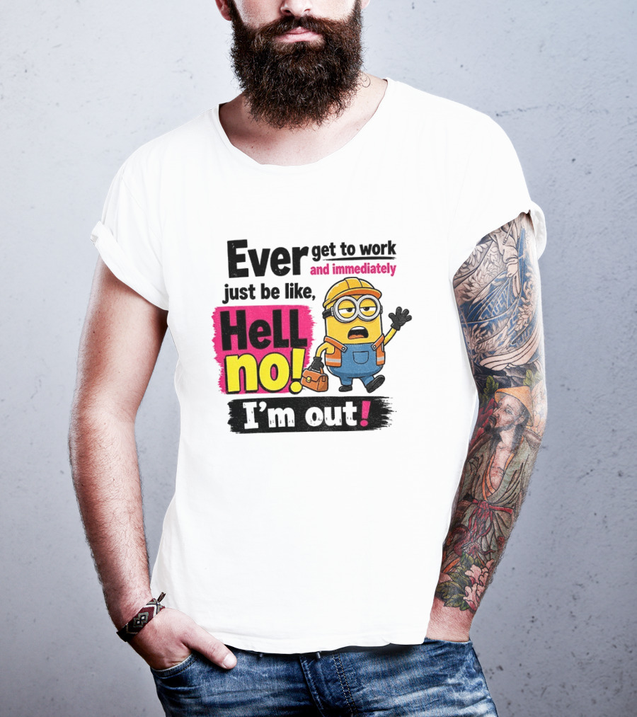 Ever Get To Work Hell No I'm Out T-Shirt
