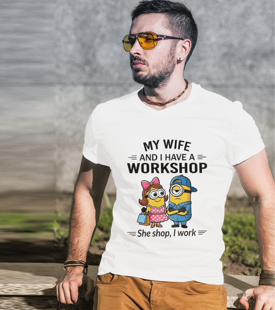 Minions Couple My Wife And I Have A Workshop She Shop I Work T-Shirt