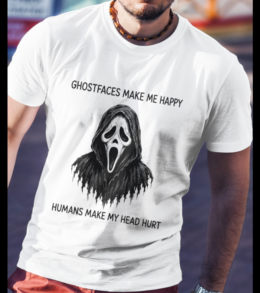 Ghostfaces Make Me Happy Humans Make My Head Hurt Scream T-Shirt