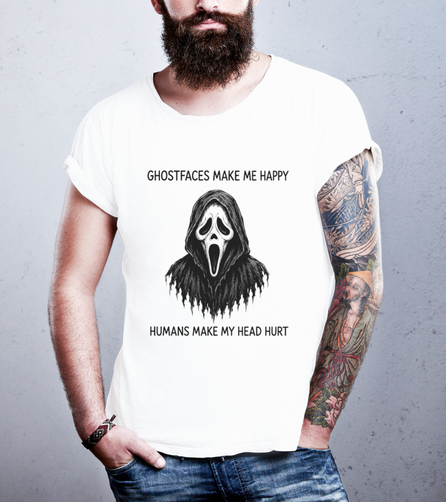 Ghostfaces Make Me Happy Humans Make My Head Hurt Scream T-Shirt