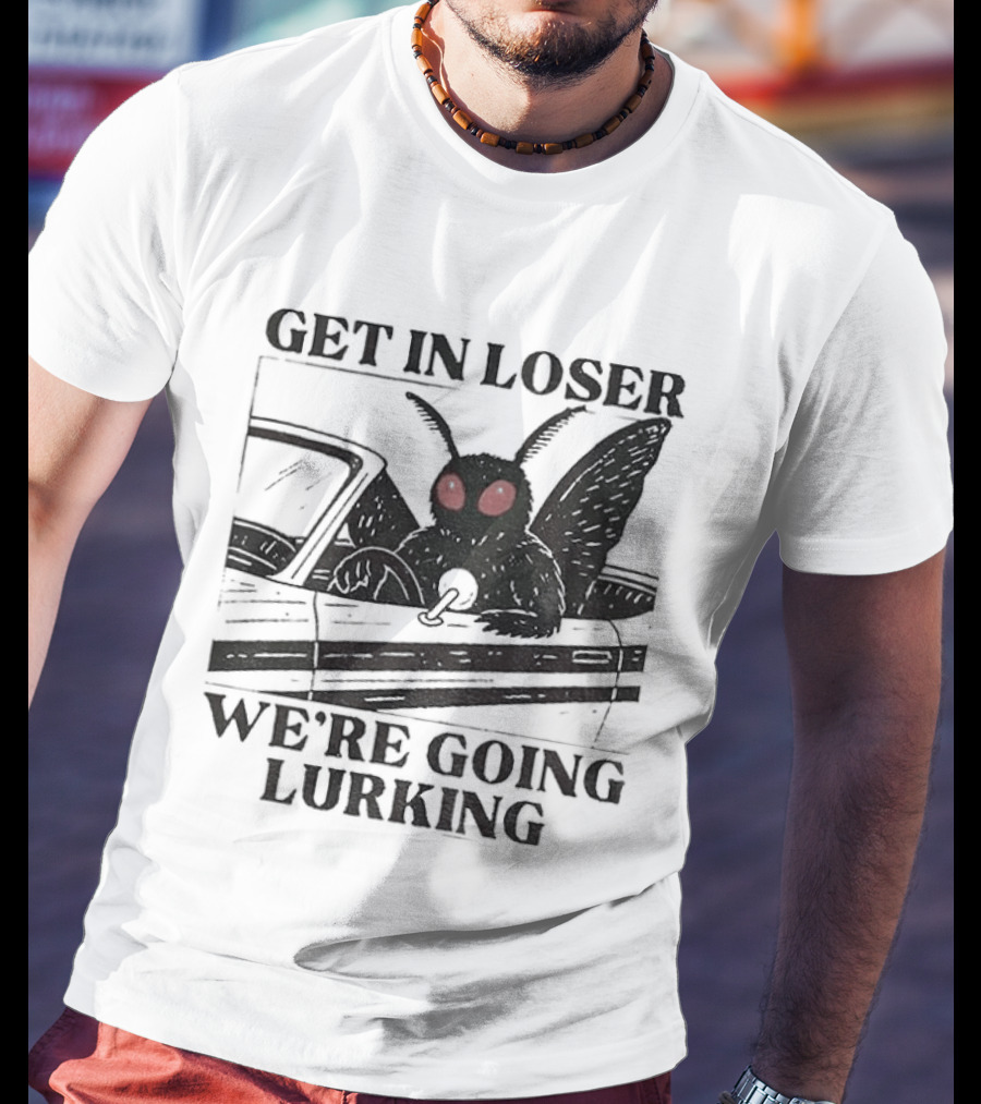 Get In Loser Mothman Car Meme We're Going Lurking Cryptid Humor T-Shirt