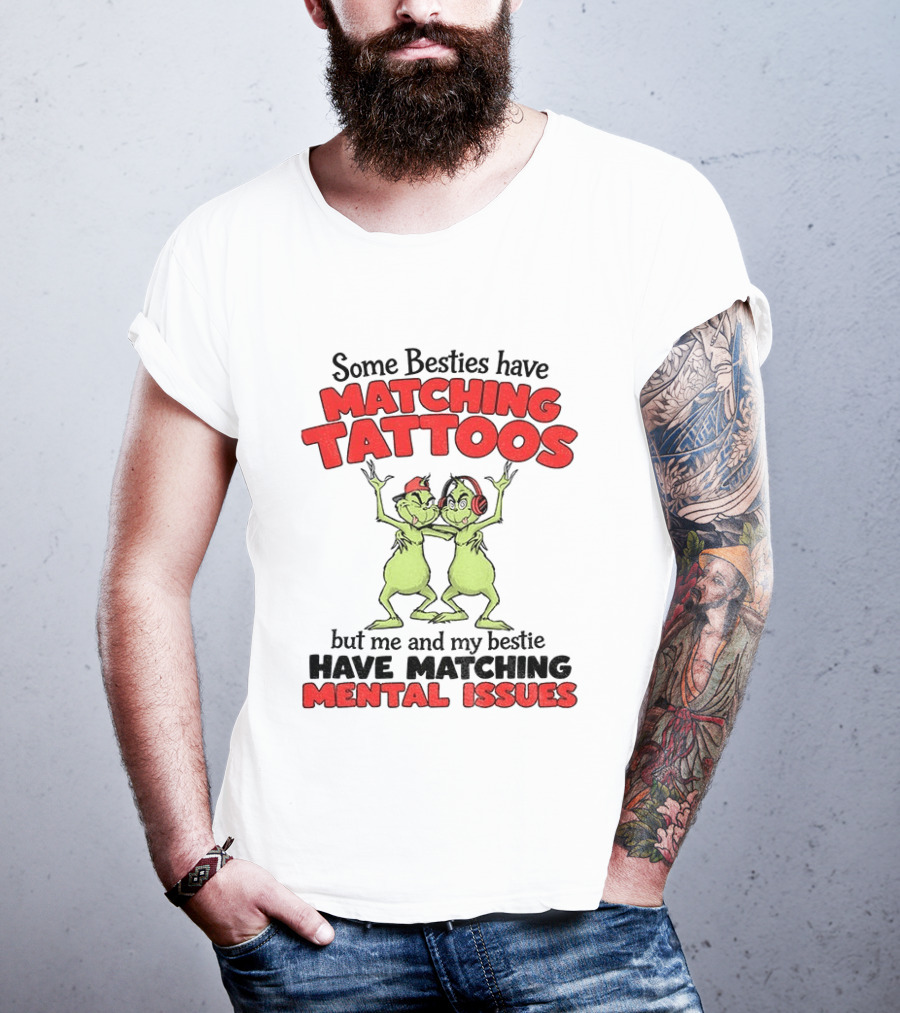 Some Besties Have Matching Tattoos But Me And My Bestie Have Matching Mental Issues T-Shirt