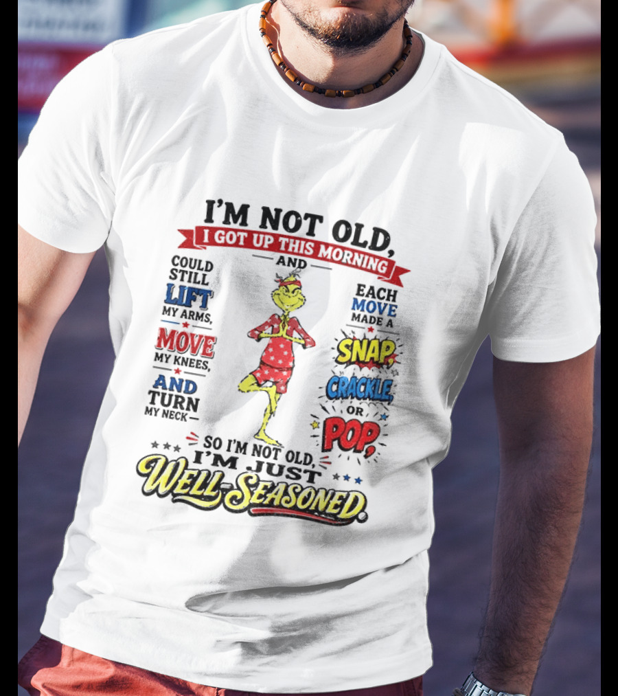 I'm Not Old Just Well Seasoned Grinch Humor With Snap Crackle Pop T-Shirt