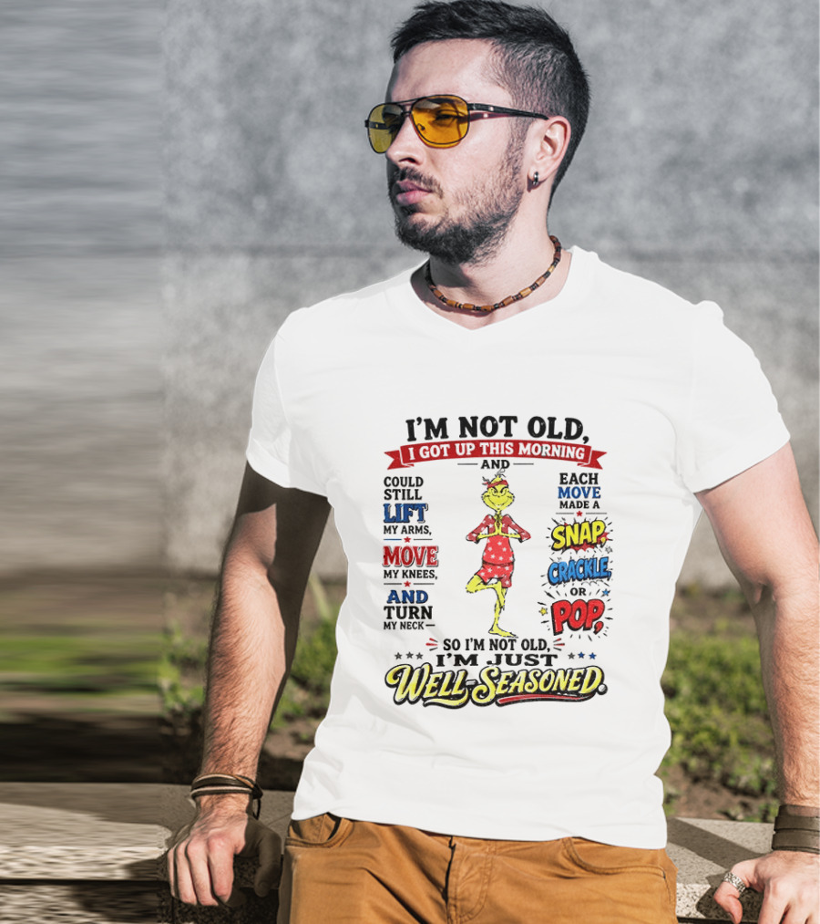 I'm Not Old Just Well Seasoned Grinch Humor With Snap Crackle Pop T-Shirt
