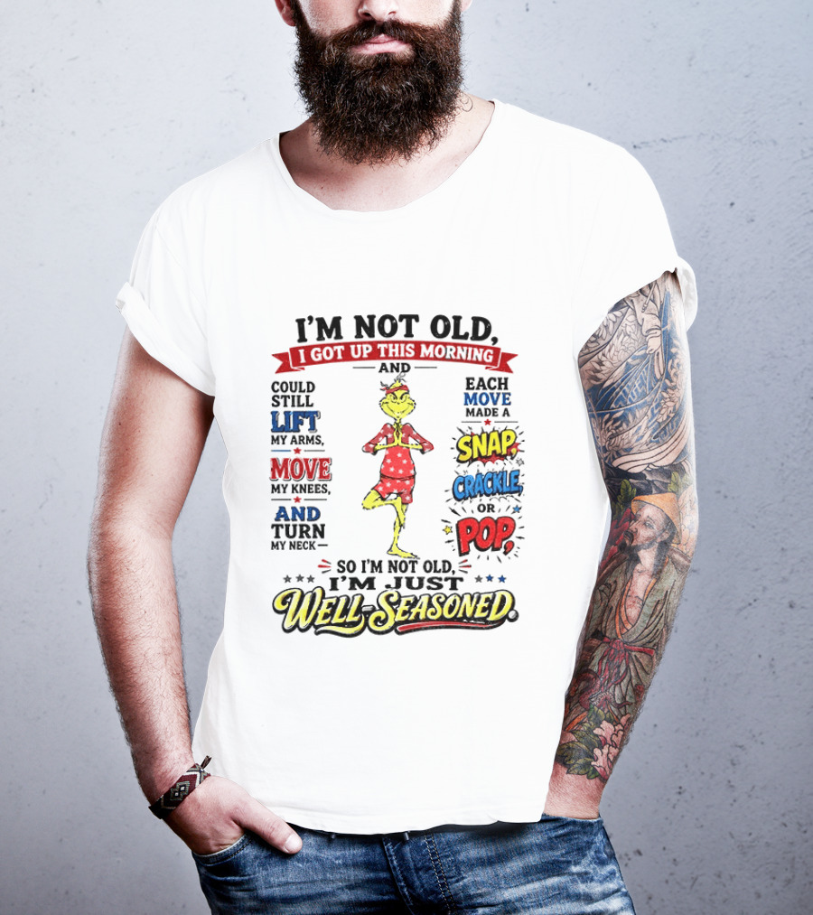 I'm Not Old Just Well Seasoned Grinch Humor With Snap Crackle Pop T-Shirt