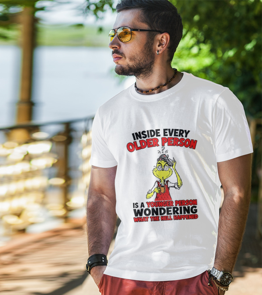 Dr. Seuss Grinch Inside Every Older Person Younger Wondering What Happened T-Shirt