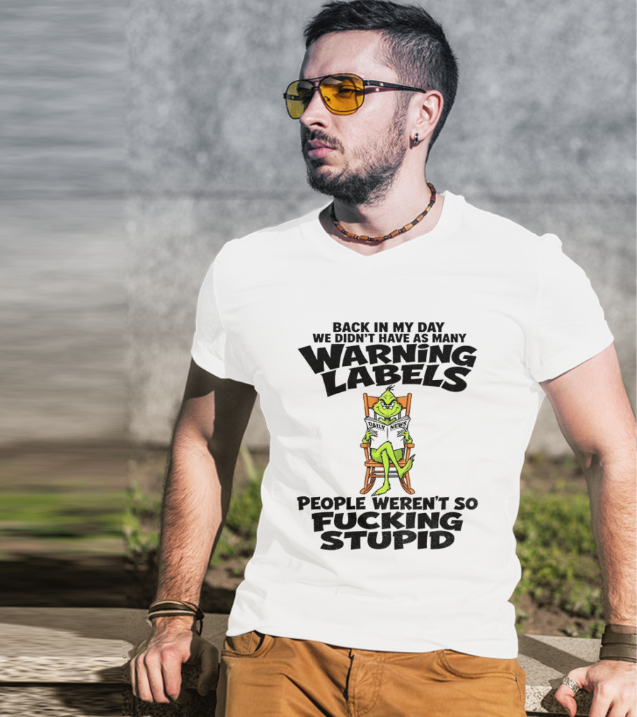 Back In My Day Grinch We Didn't Have As Many Warning Labels People Weren't So Stupid T-Shirt