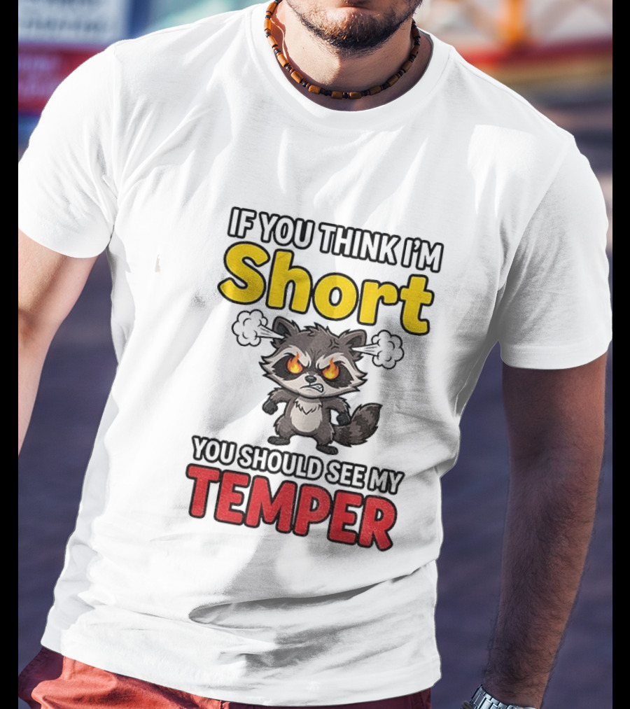 If You Think I'm Short You Should See My Temper Raccoon T-Shirt