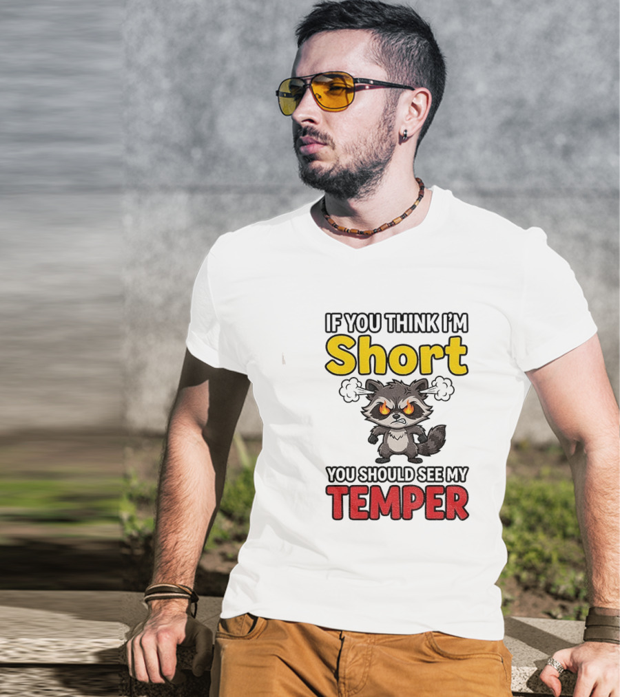If You Think I'm Short You Should See My Temper Raccoon T-Shirt
