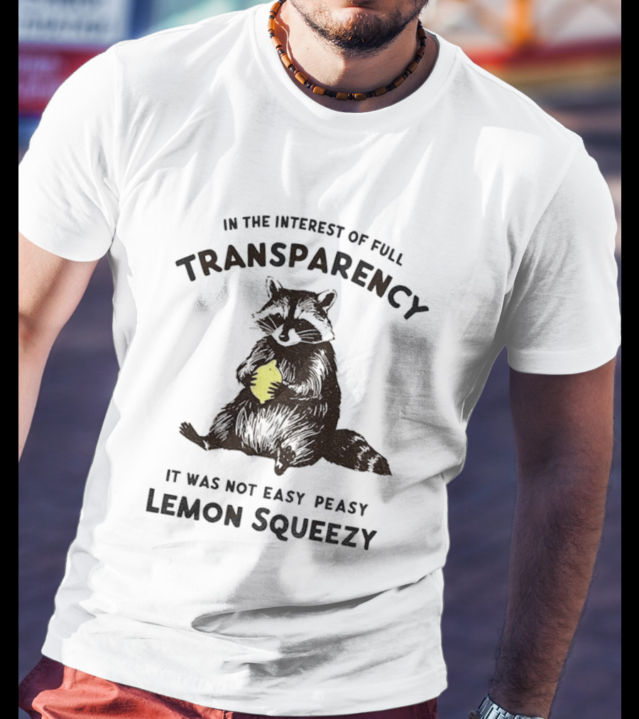 In The Interest Of Full Transparency Raccoon Holding Lemon It Was Not Easy Peasy Lemon Squeezy T-Shirt