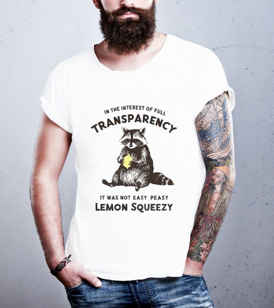 In The Interest Of Full Transparency Raccoon Holding Lemon It Was Not Easy Peasy Lemon Squeezy T-Shirt
