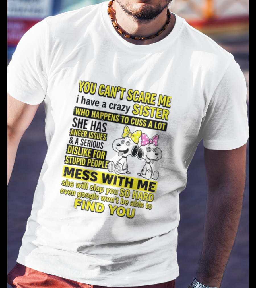 Snoopy Belle Sister Can't Scare Me Crazy Sister Cuss Dislike Stupid People T-Shirt