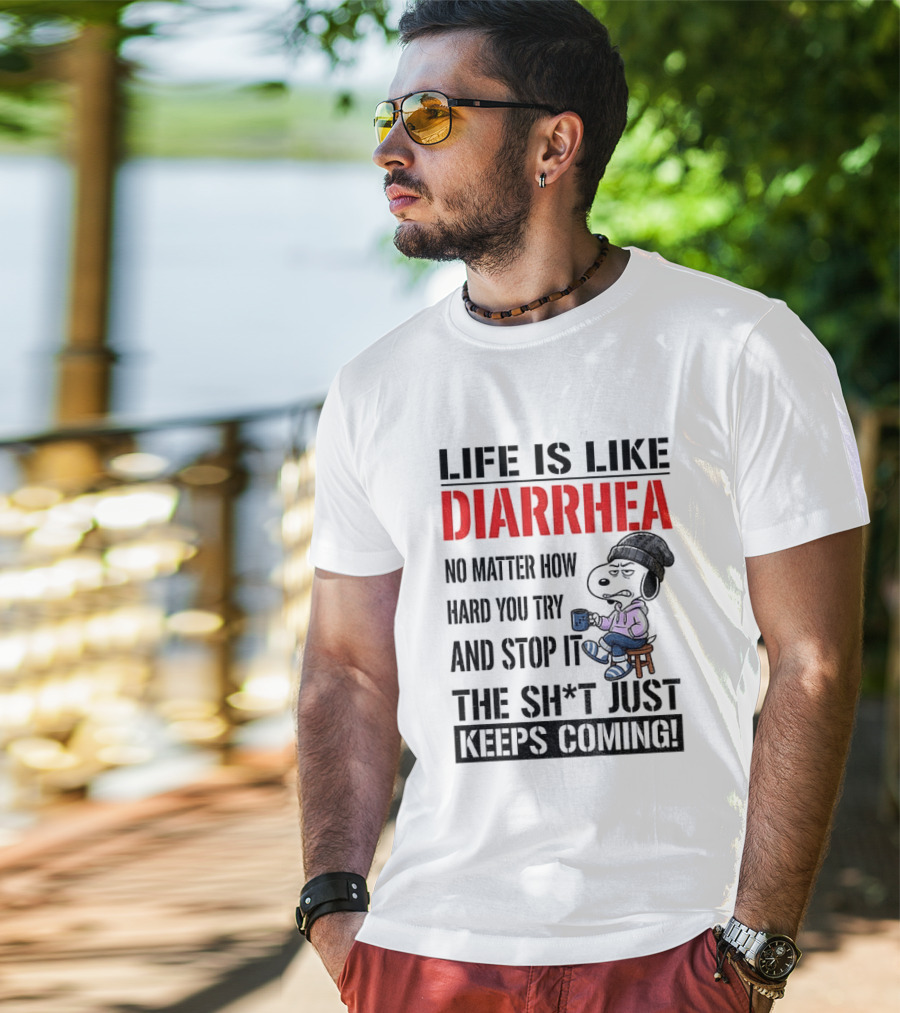 Snoopy Dog Cartoon Life Is Like Diarrhea No Matter How Hard You Try And Stop It The Sh*t Just Keeps Coming T-Shirt