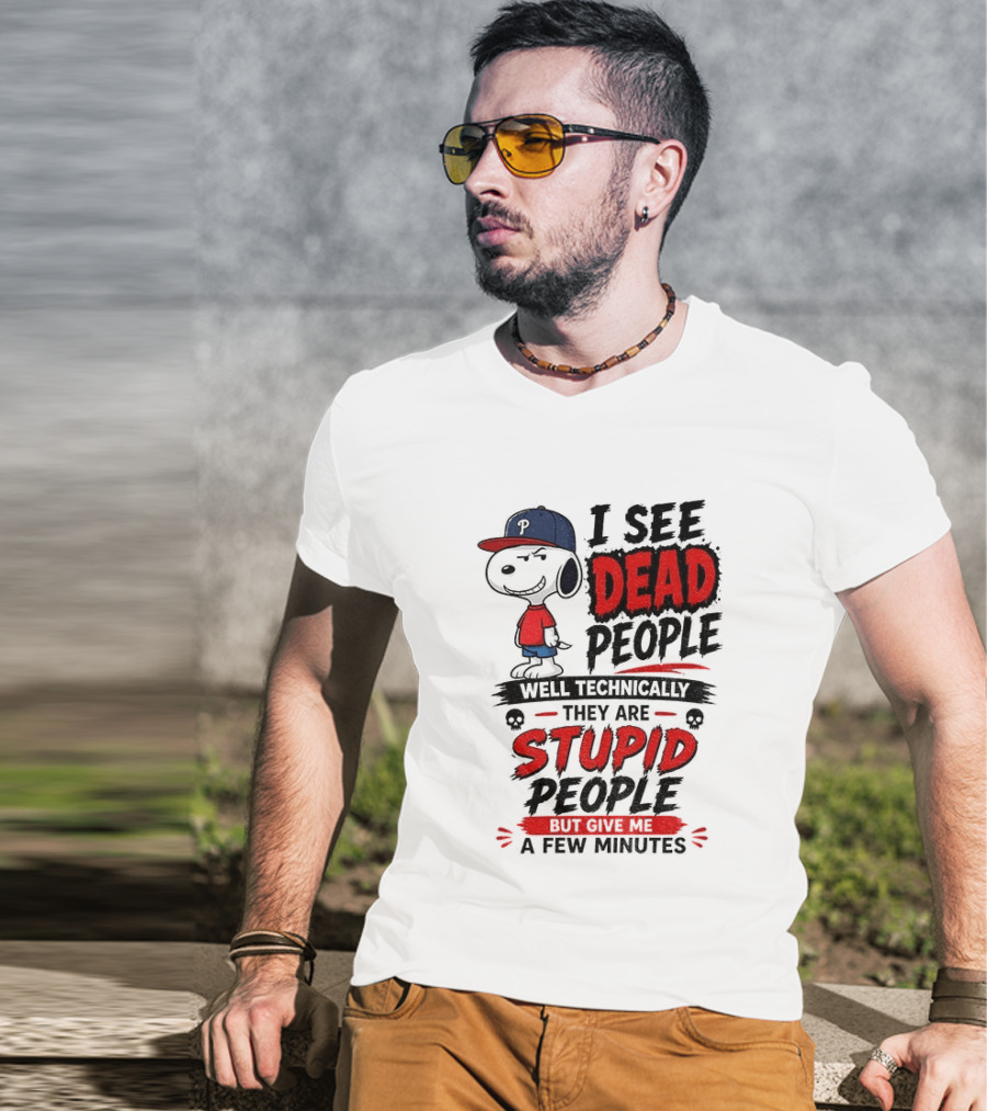 Snoopy Philadelphia Phillies I See Dead People Technically Stupid A Few Minutes T-Shirt