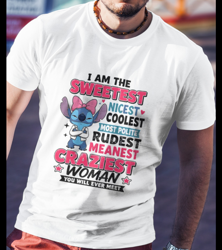I Am The Sweetest Nicest Coolest Most Polite Rudest Meanest Craziest Woman You Will Ever Meet Stitch Disney T-Shirt