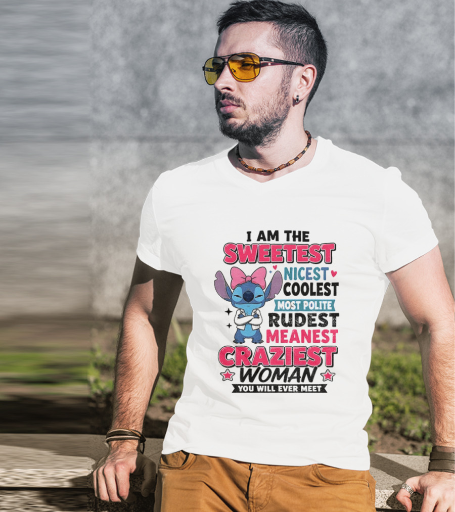 I Am The Sweetest Nicest Coolest Most Polite Rudest Meanest Craziest Woman You Will Ever Meet Stitch Disney T-Shirt