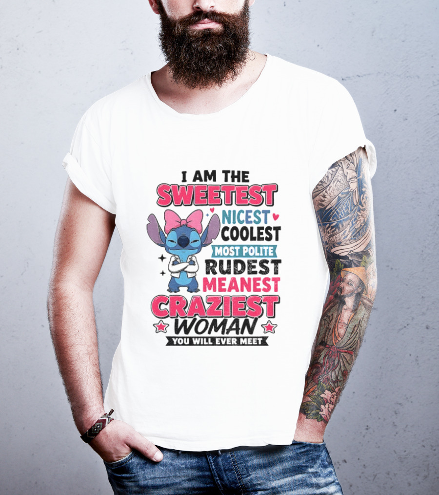 I Am The Sweetest Nicest Coolest Most Polite Rudest Meanest Craziest Woman You Will Ever Meet Stitch Disney T-Shirt